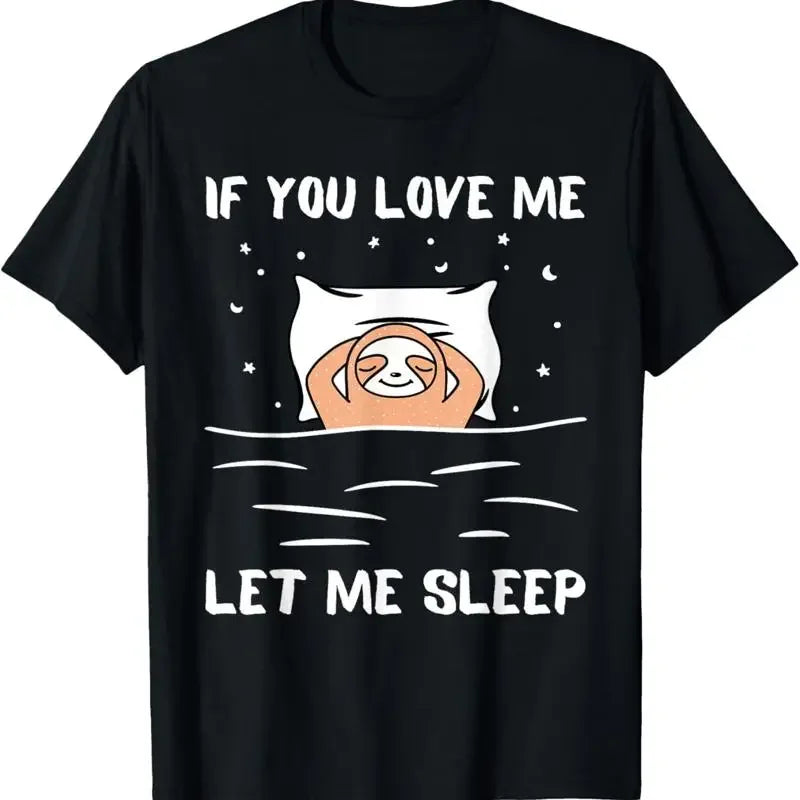 If You Love Me Let Sleep Sloth T-Shirt