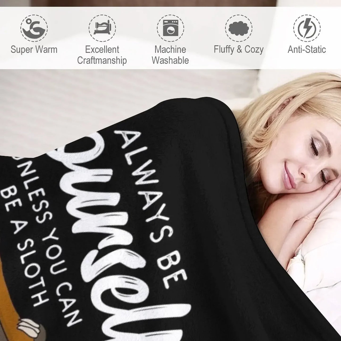 Always Be Yourself Unless You Can Be A Sloth Blanket