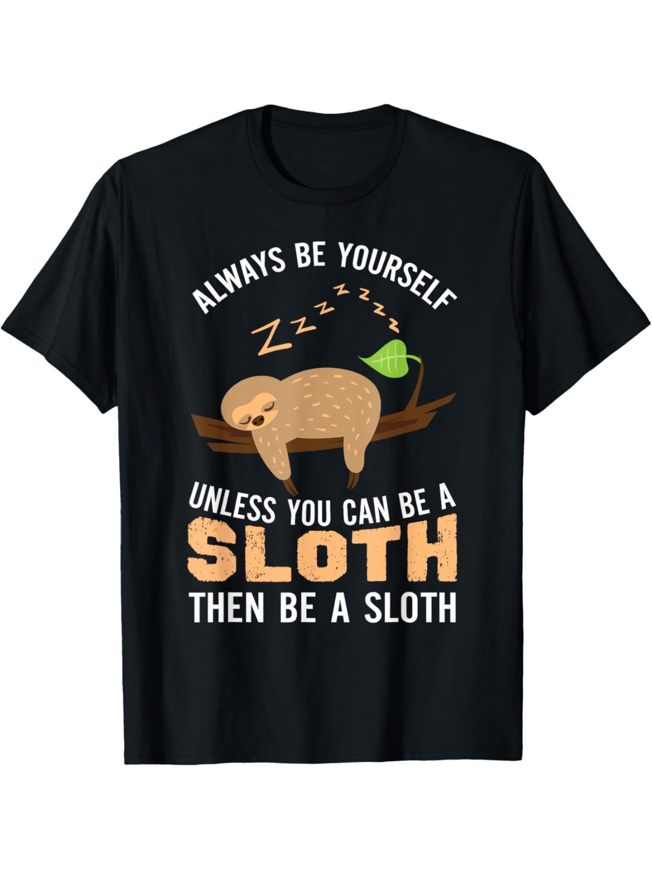 Always Be Yourself Unless You Can Be A Sloth T-Shirt