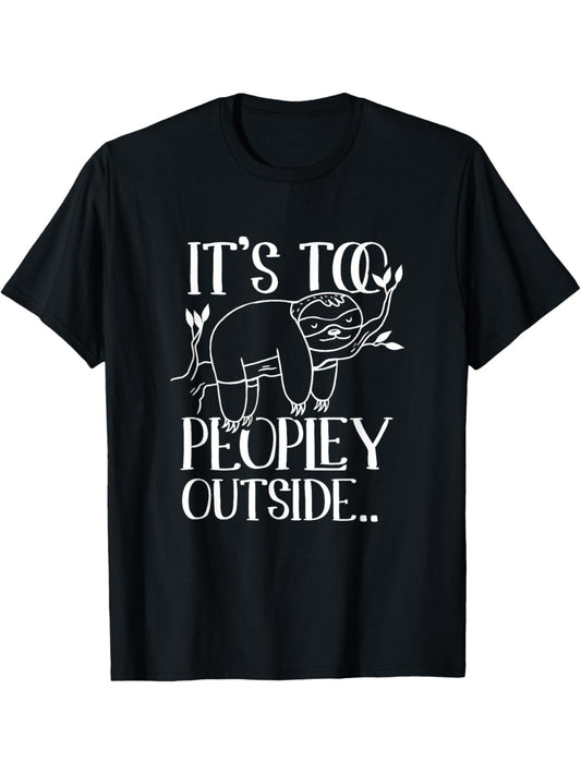 It's Too Peopley Outside Sloths T-Shirt