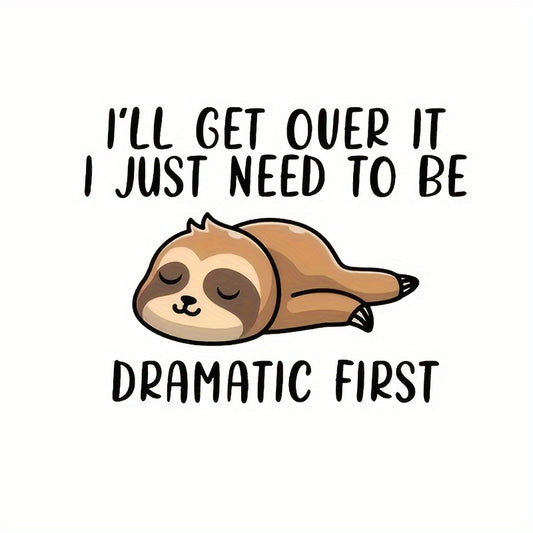 I'll Get Over It, I Just Need to Be Dramatic First Vinyl Decal Sticker