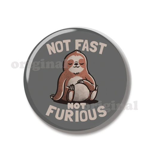 Not Fast Not Furious Sloth Pin Badge