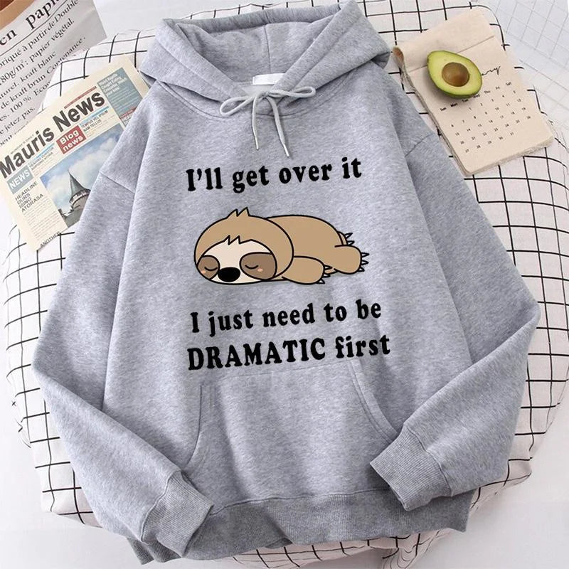 I'll Get Over It I Just Need to Be Dramatic Sloth Hoodie