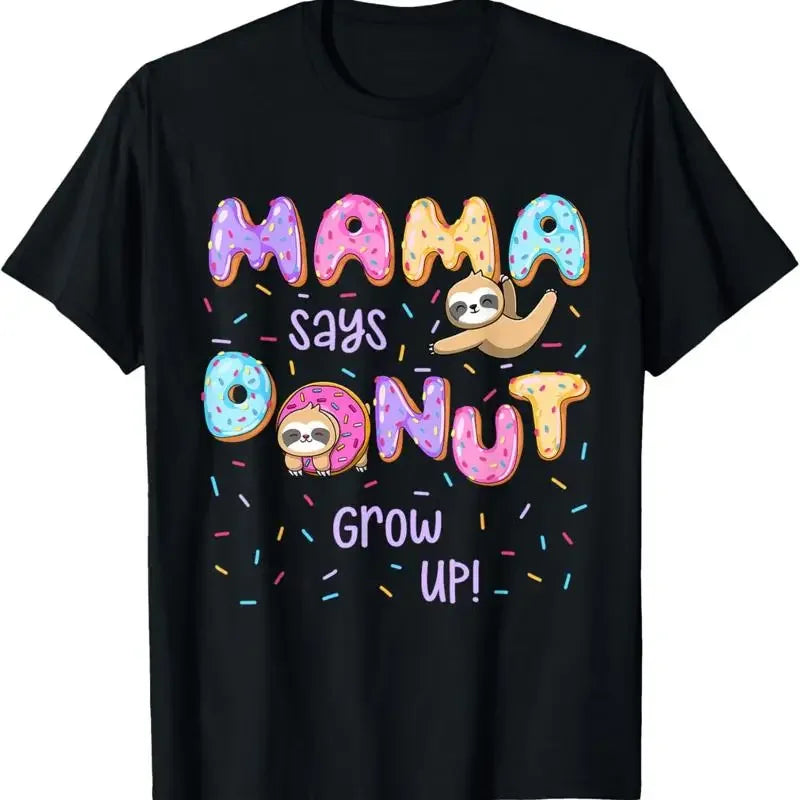Mama Says Donut Grow Up Sloth T-Shirt