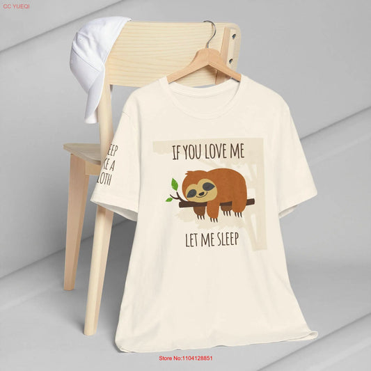 If You Love Me Let Me Sleep Sloth T-Shirt