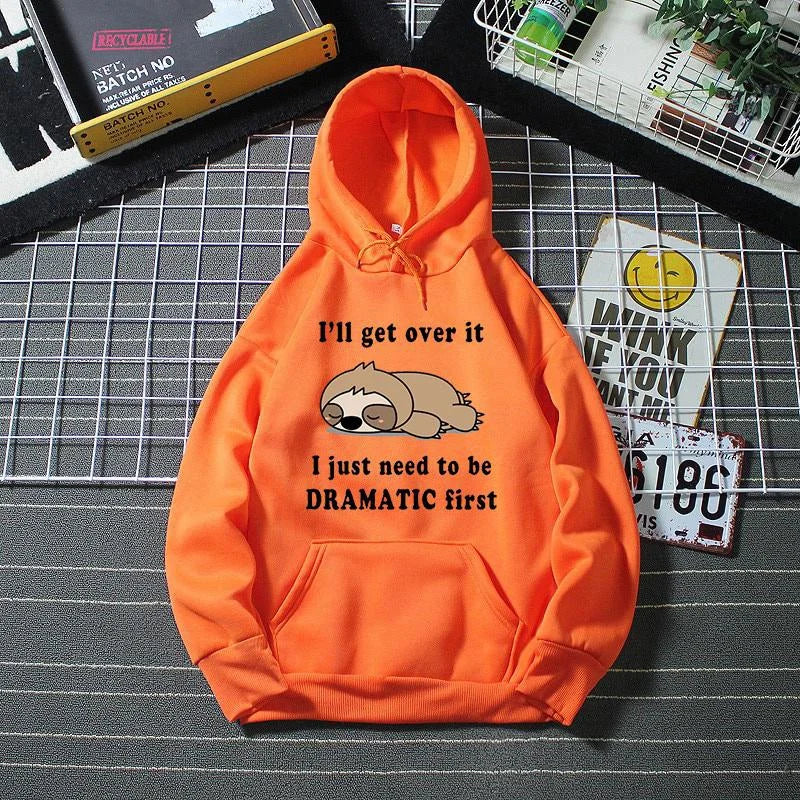 I'll Get Over It I Just Need to Be Dramatic Sloth Hoodie
