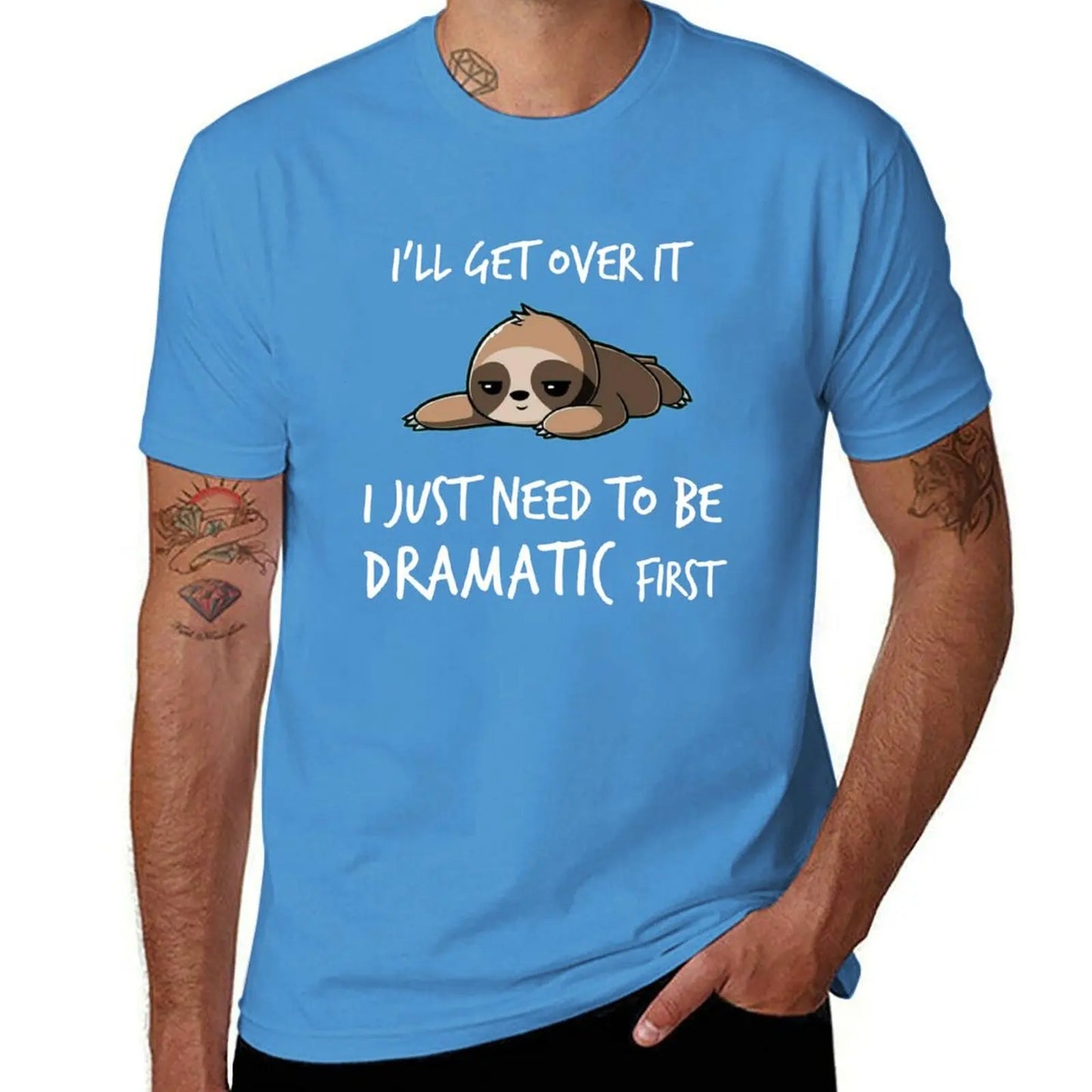 I'll get over it just need to be dramatic first T-Shirt