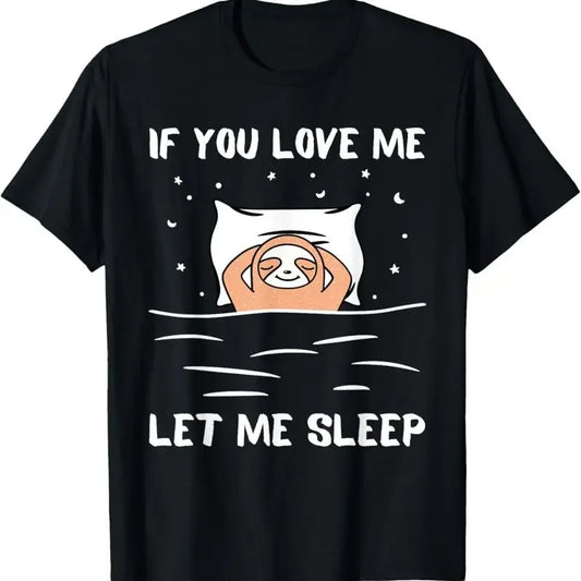 If You Love Me Let Sleep Sloth T-Shirt