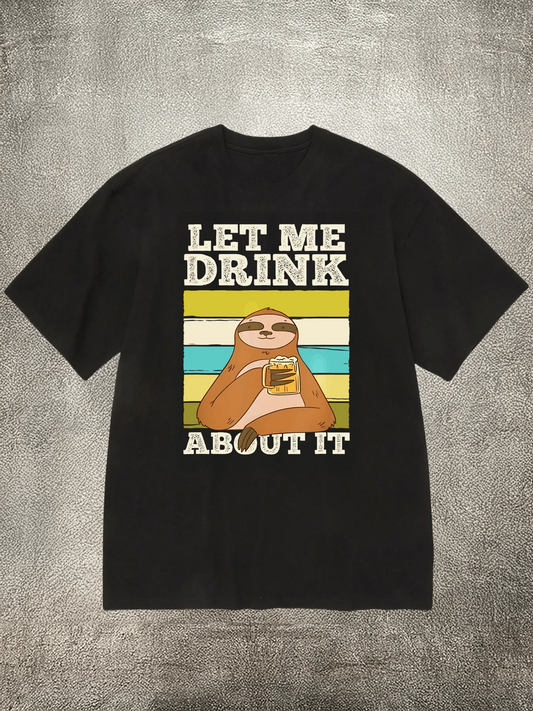 Let Me Drink About It Sloth T-Shirt