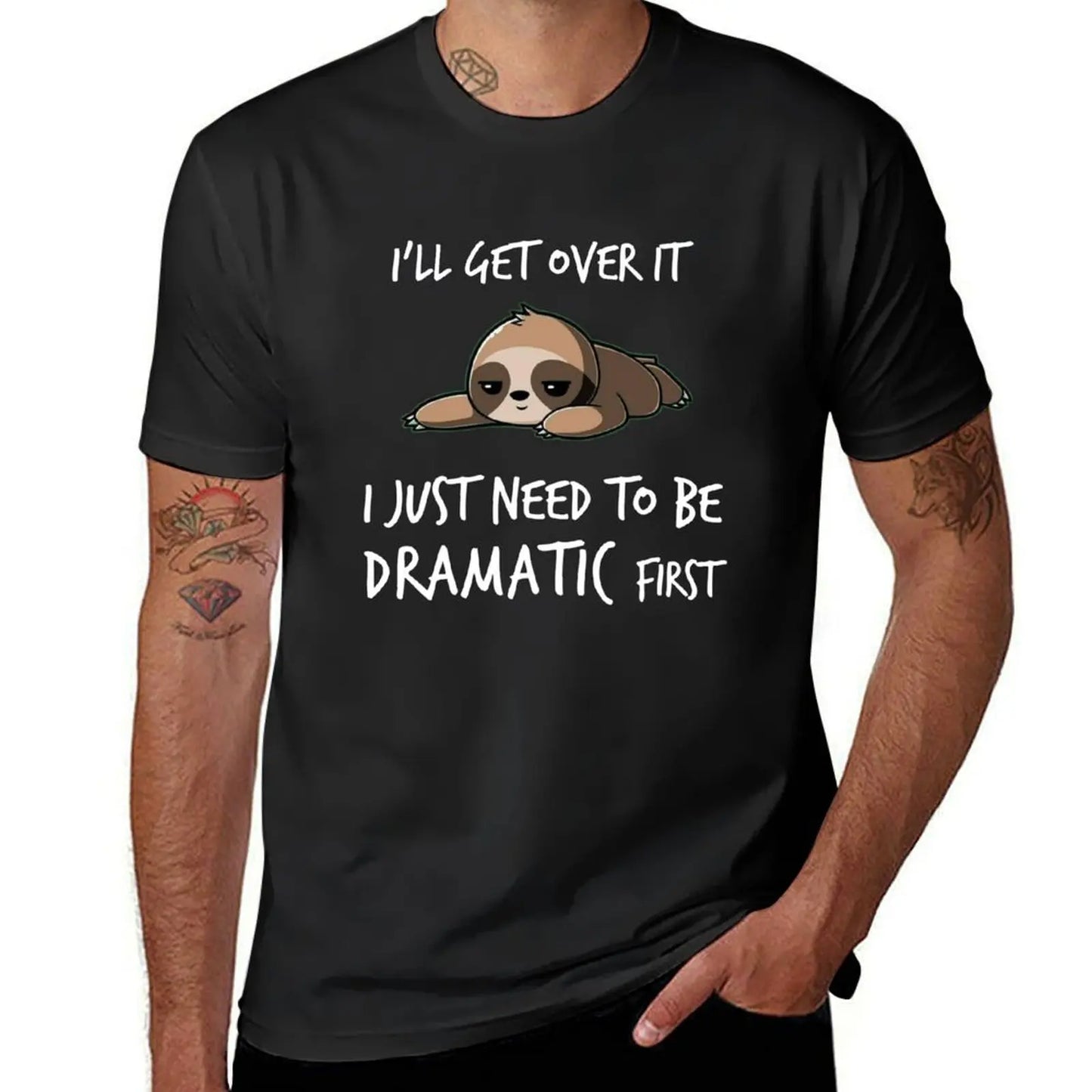 I'll get over it just need to be dramatic first T-Shirt