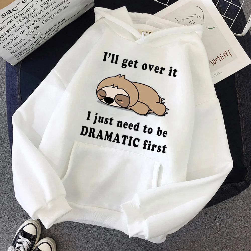 I'll Get Over It I Just Need to Be Dramatic Sloth Hoodie