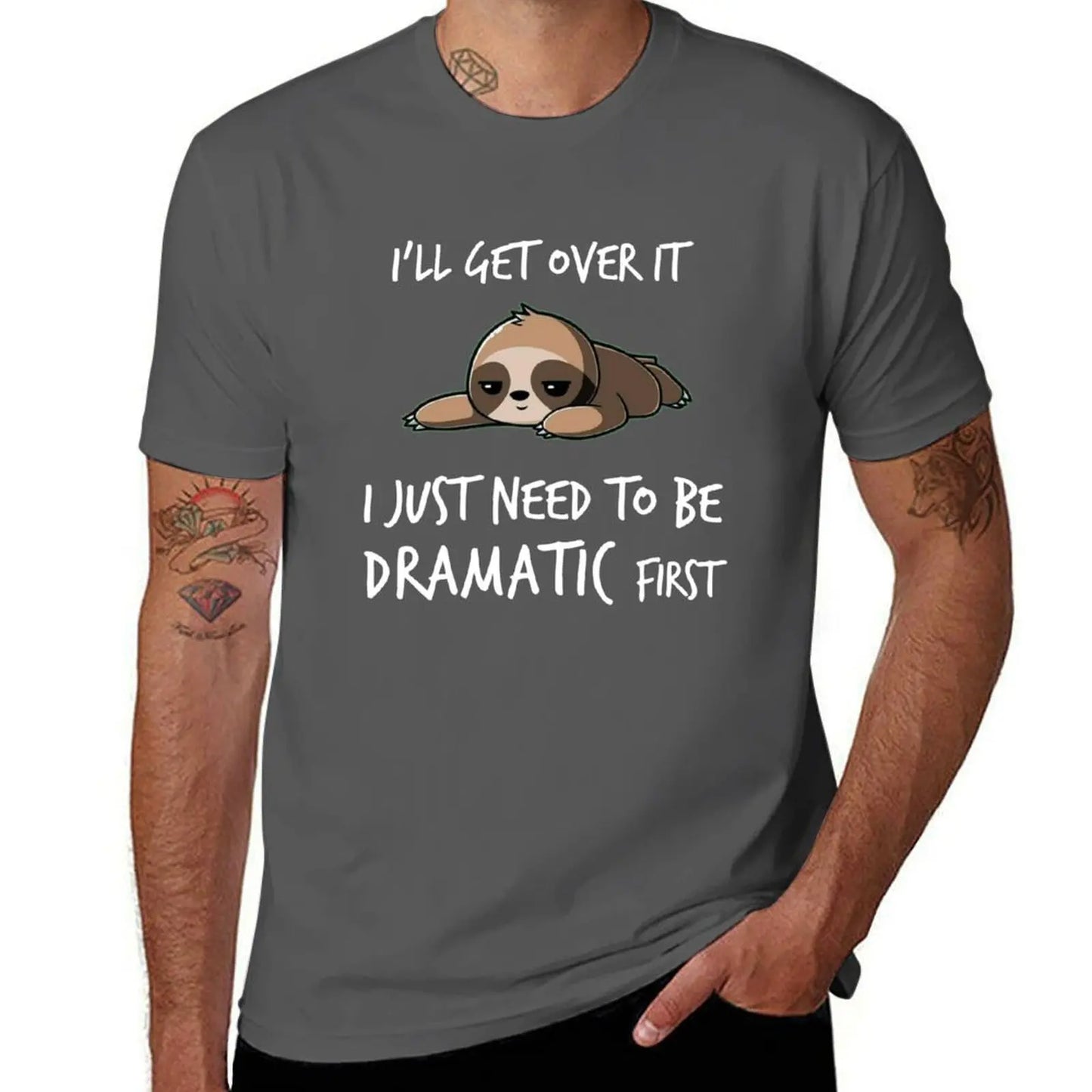 I'll get over it just need to be dramatic first T-Shirt