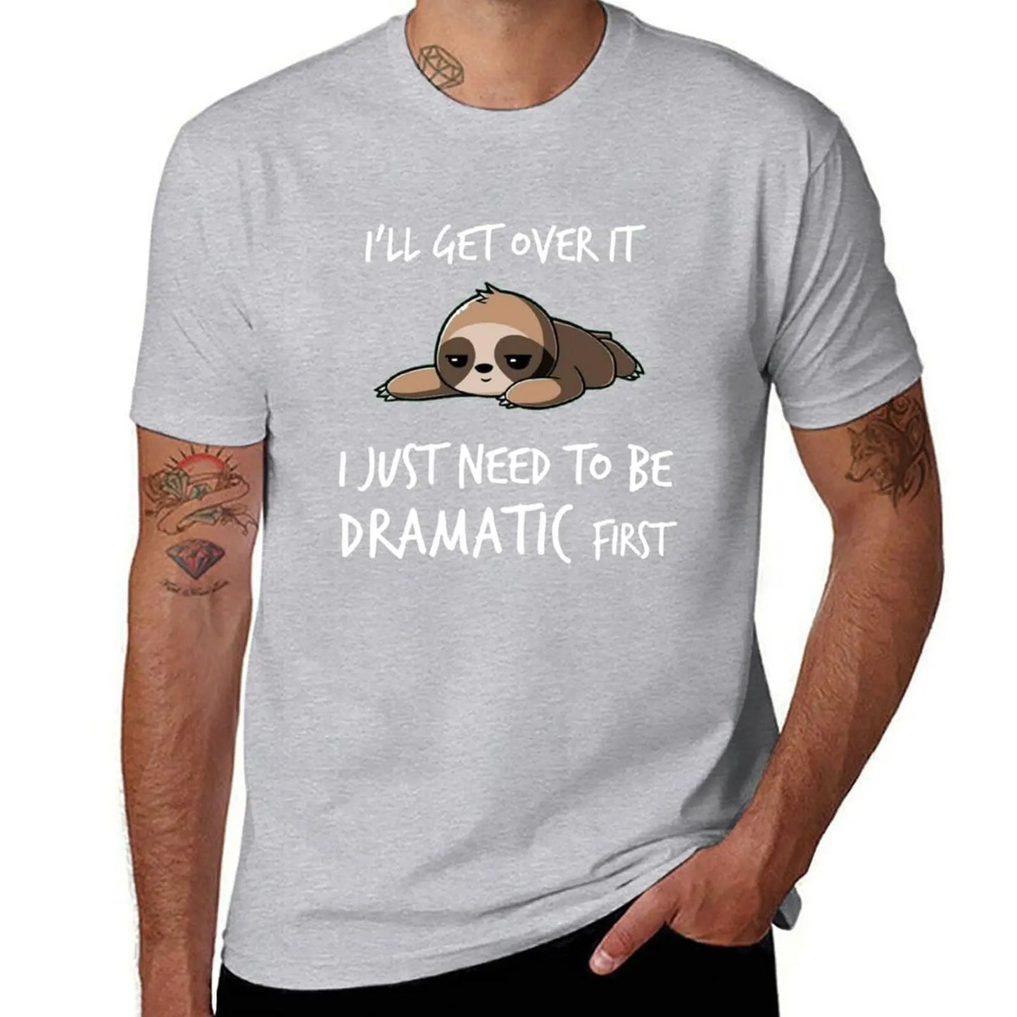 I'll get over it just need to be dramatic first T-Shirt