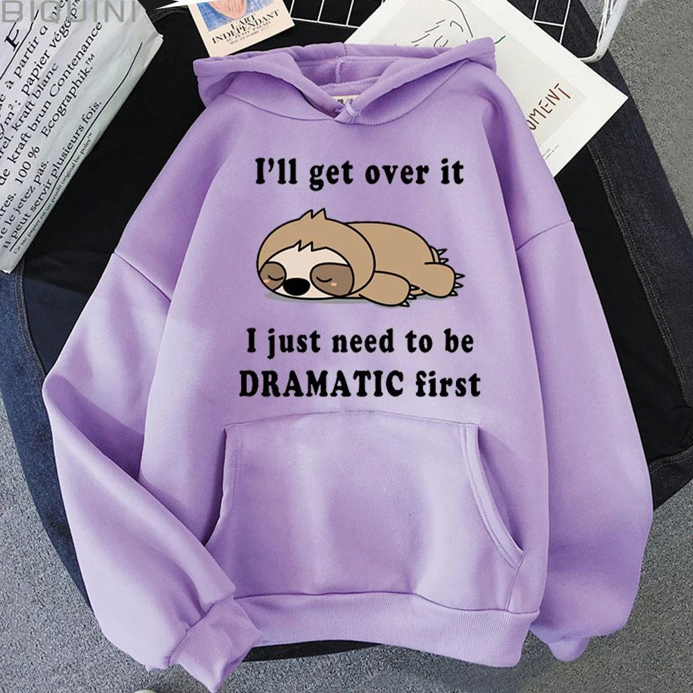 I'll Get Over It I Just Need to Be Dramatic Sloth Hoodie