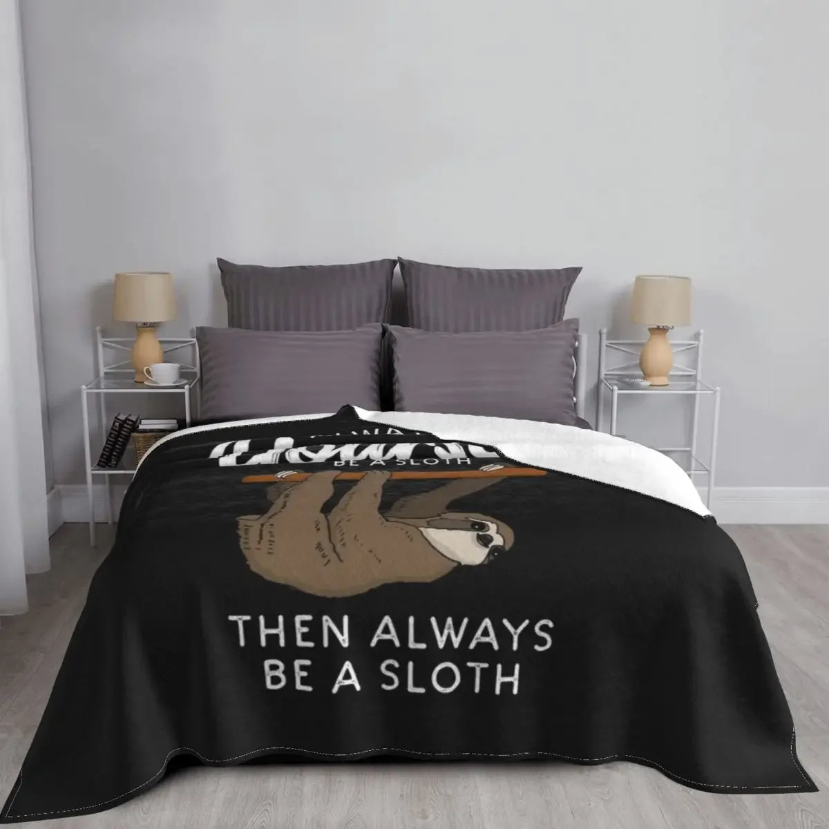 Always Be Yourself Unless You Can Be A Sloth Blanket