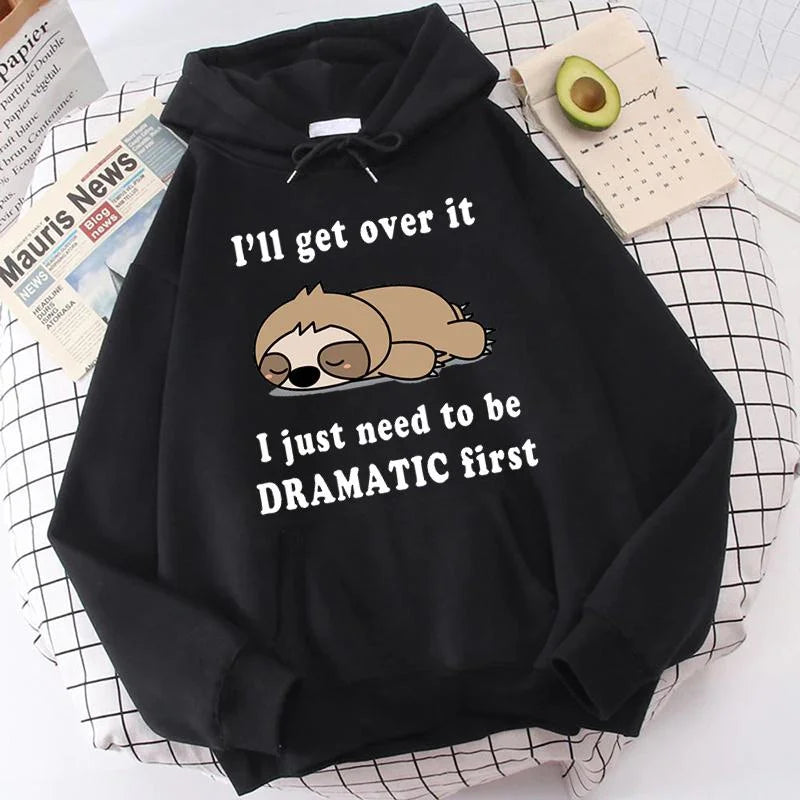 I'll Get Over It I Just Need to Be Dramatic Sloth Hoodie