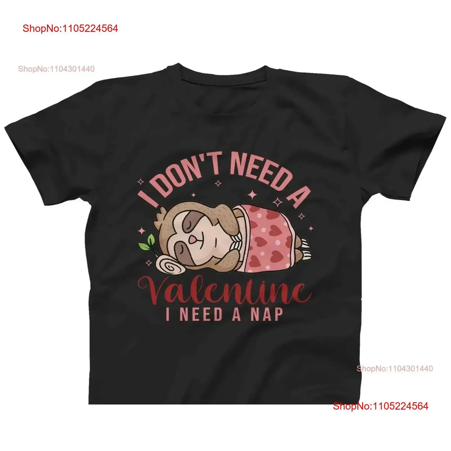 I Don't Need A Valentine I Need A Nap Sloth T-Shirt