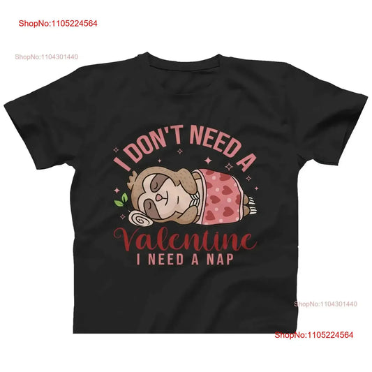 I Don't Need A Valentine I Need A Nap Sloth T-Shirt