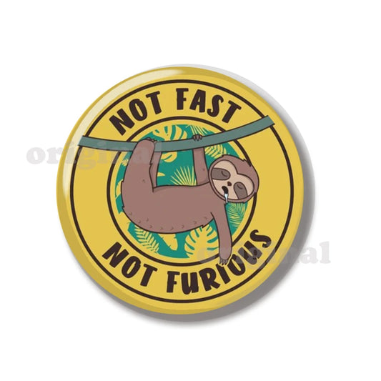 Not Fast Not Furious Sloth Pin Badge