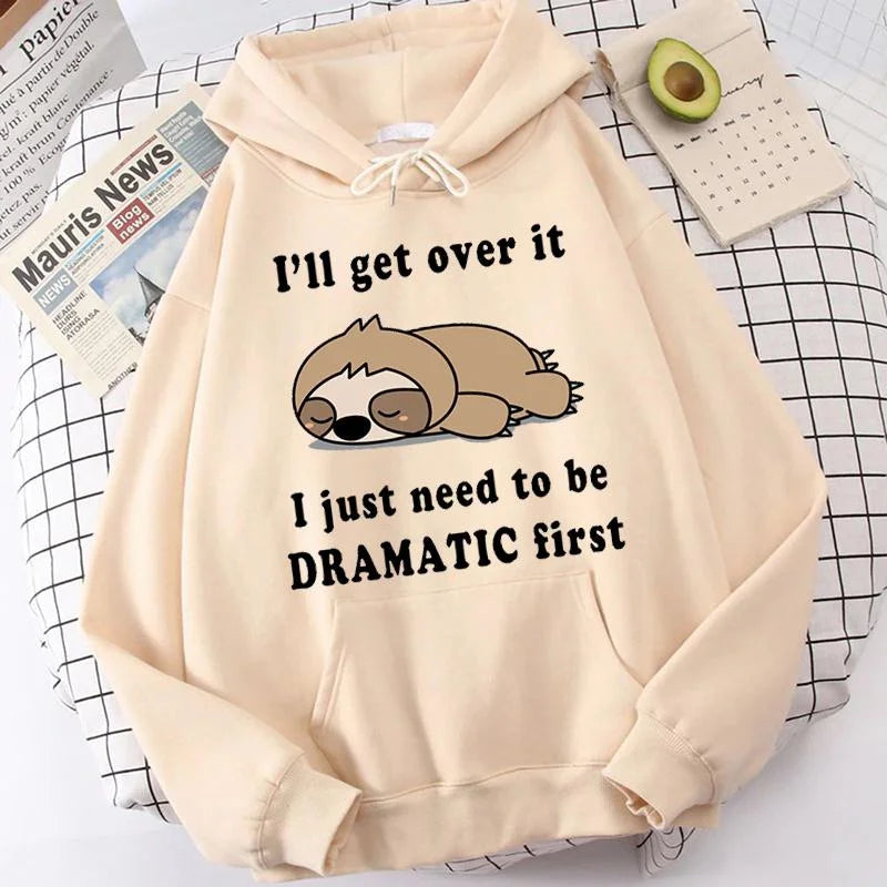 I'll Get Over It I Just Need to Be Dramatic Sloth Hoodie