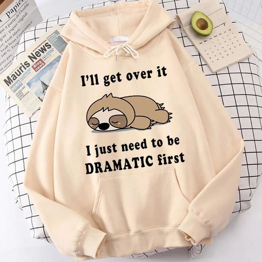 I'll Get Over It I Just Need to Be Dramatic Sloth Hoodie