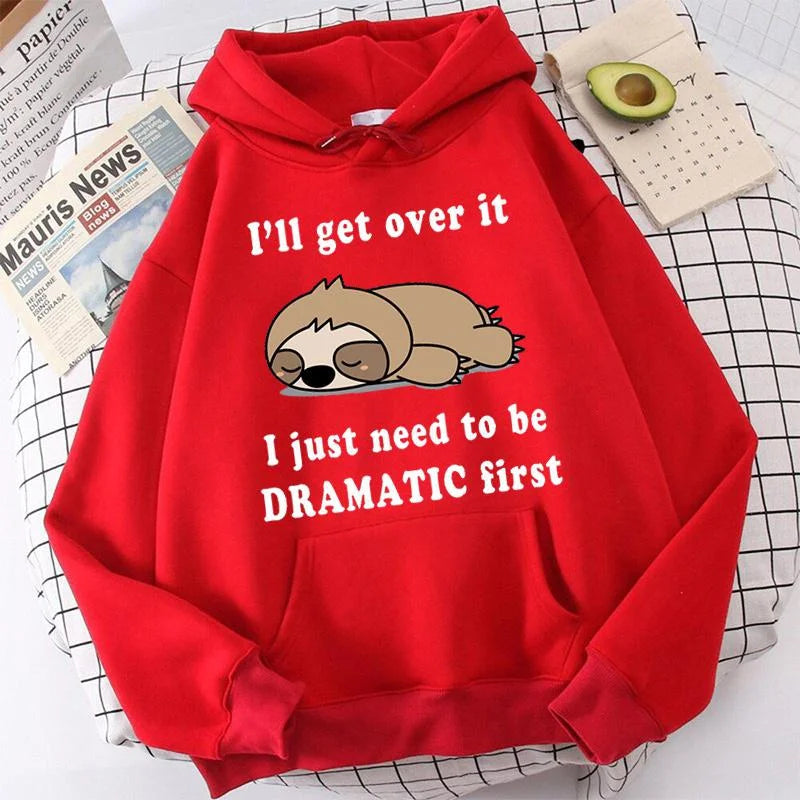 I'll Get Over It I Just Need to Be Dramatic Sloth Hoodie