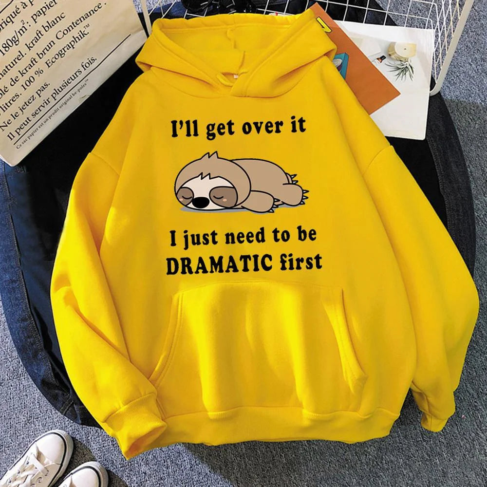 I'll Get Over It I Just Need to Be Dramatic Sloth Hoodie