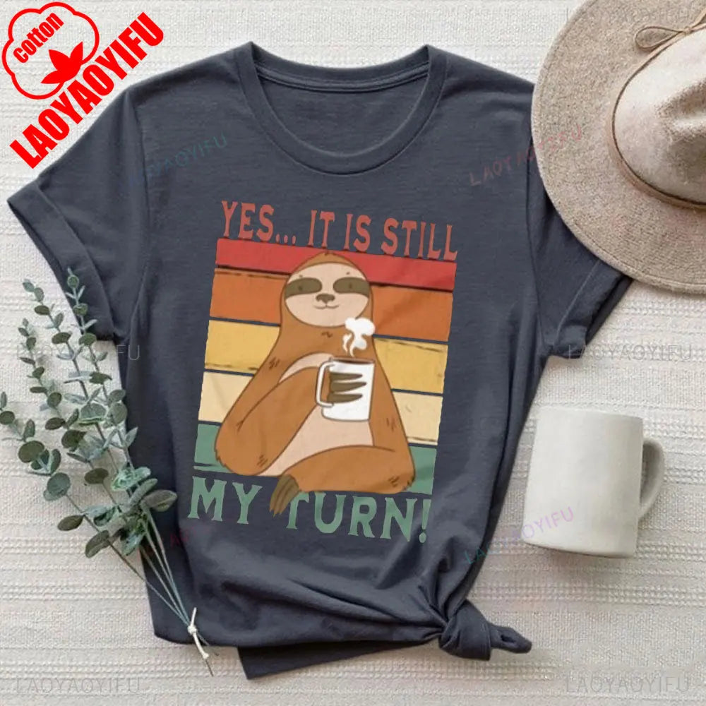 Yes It Is Still My Turn Sloth T-Shirt
