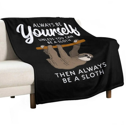 Always Be Yourself Unless You Can Be A Sloth Blanket