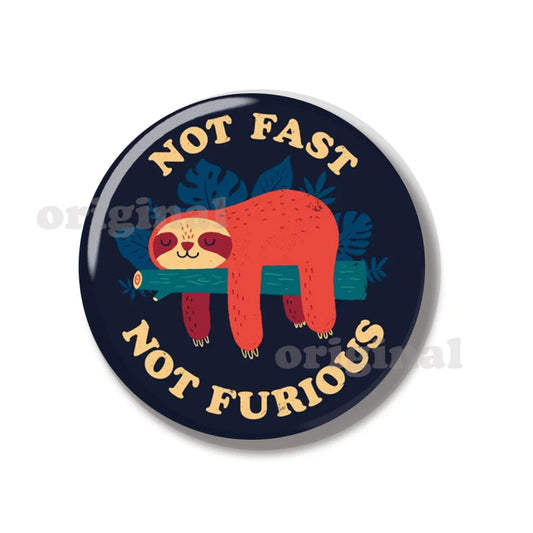 Not Fast Not Furious Sloth Pin Badge