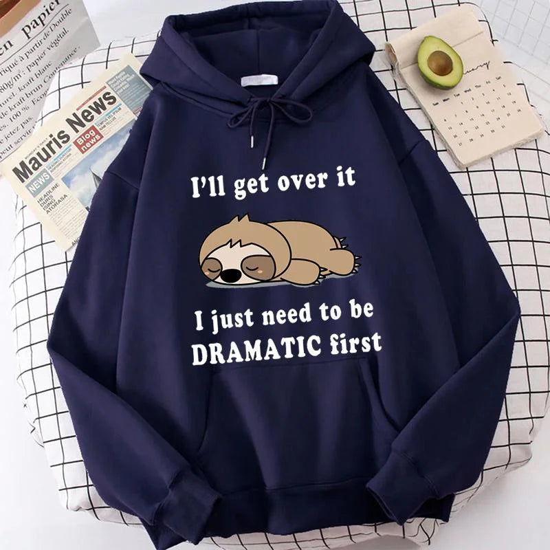 I'll Get Over It I Just Need to Be Dramatic Sloth Hoodie