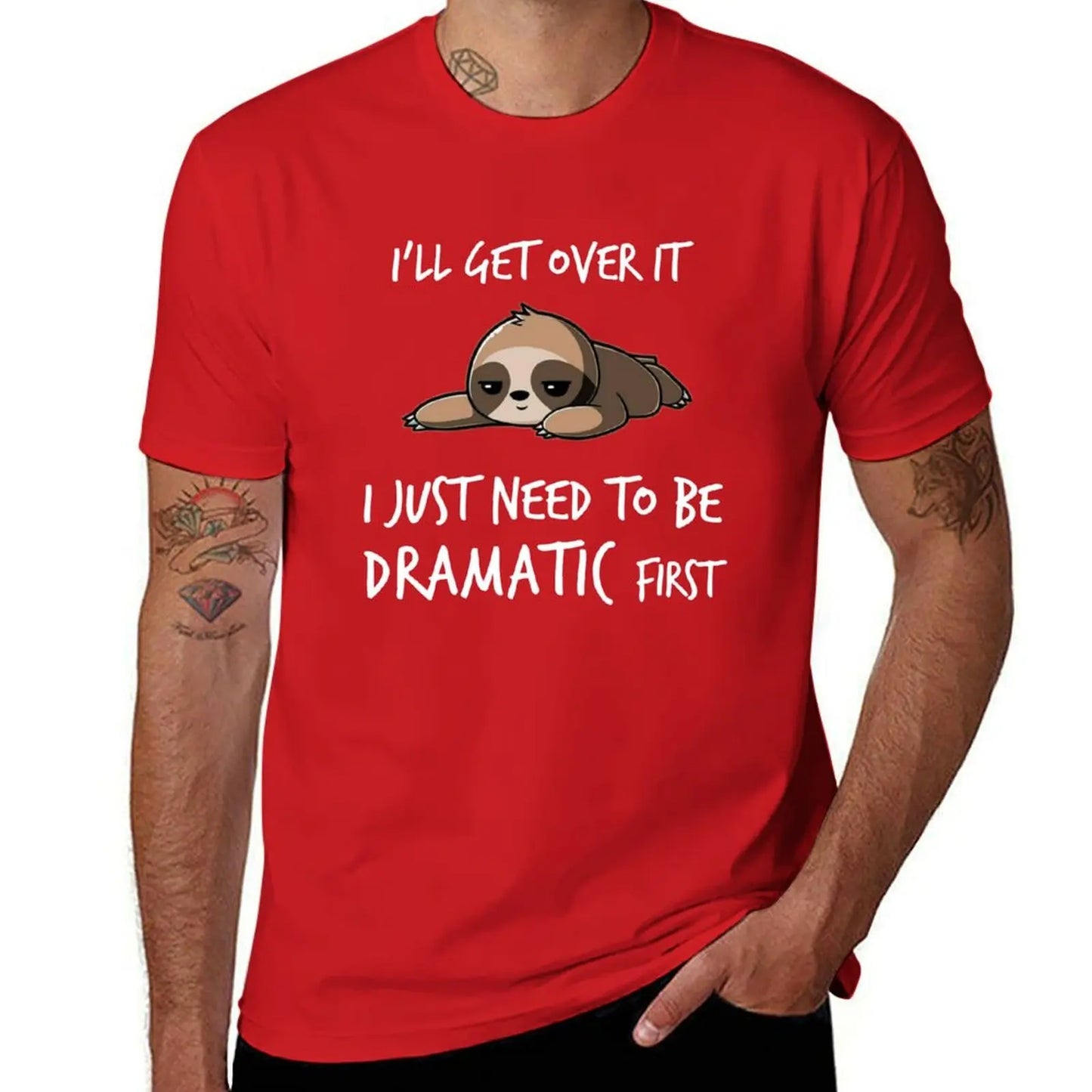 I'll get over it just need to be dramatic first T-Shirt