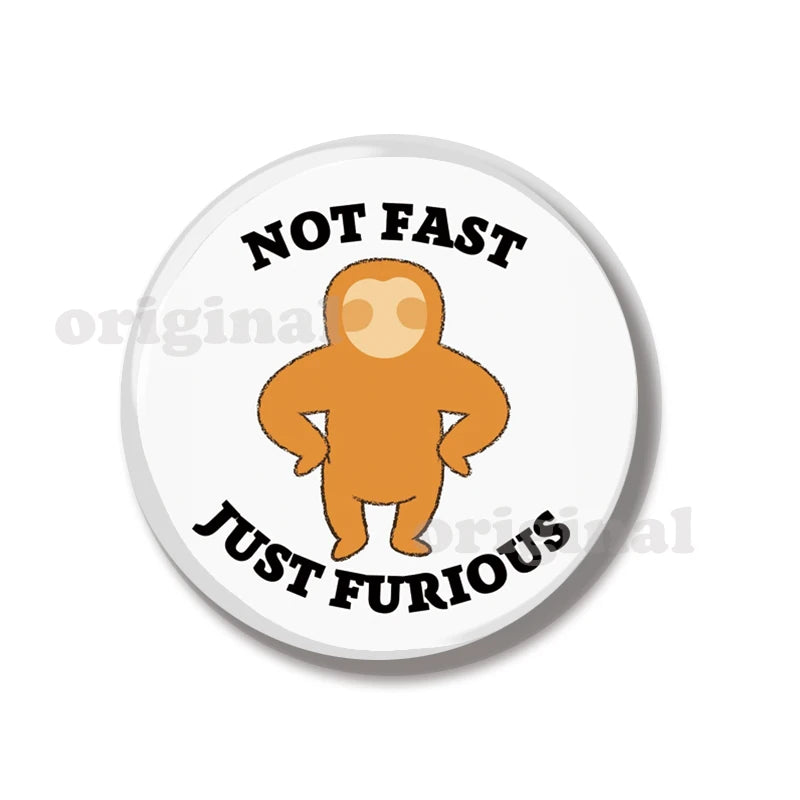 Not Fast Not Furious Sloth Pin Badge