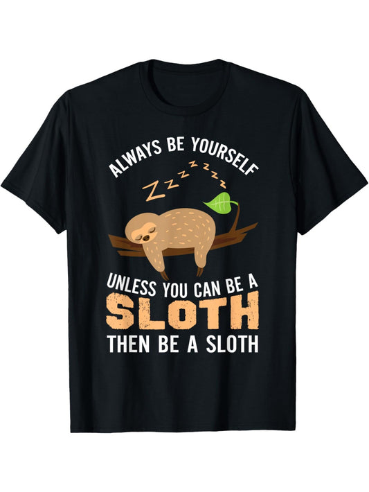Always Be Yourself Unless You Can Be A Sloth T-Shirt